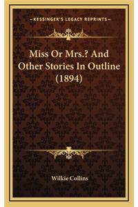 Miss Or Mrs.? And Other Stories In Outline (1894)