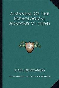 A Manual Of The Pathological Anatomy V1 (1854)