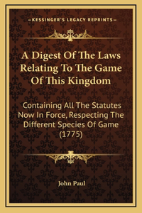 A Digest Of The Laws Relating To The Game Of This Kingdom
