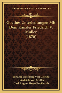 Goethes Unterhaltungen Mit Dem Kanzler Friedrich V. Muller (1870)