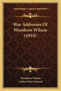 War Addresses Of Woodrow Wilson (1918)