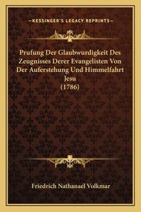 Prufung Der Glaubwurdigkeit Des Zeugnisses Derer Evangelisten Von Der Auferstehung Und Himmelfahrt Jesu (1786)