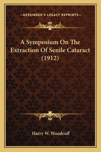 Symposium On The Extraction Of Senile Cataract (1912)