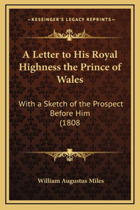 A Letter to His Royal Highness the Prince of Wales