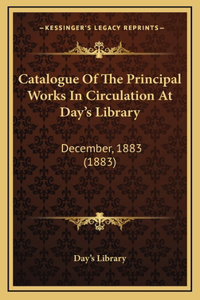 Catalogue Of The Principal Works In Circulation At Day's Library