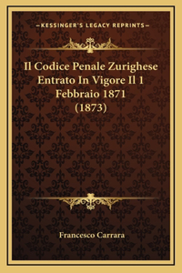 Il Codice Penale Zurighese Entrato In Vigore Il 1 Febbraio 1871 (1873)