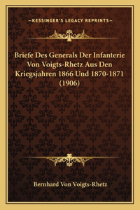 Briefe Des Generals Der Infanterie Von Voigts-Rhetz Aus Den Kriegsjahren 1866 Und 1870-1871 (1906)