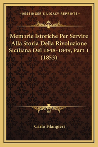 Memorie Istoriche Per Servire Alla Storia Della Rivoluzione Siciliana del 1848-1849, Part 1 (1853)