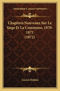 Chapitres Nouveaux Sur Le Siege Et La Commune, 1870-1871 (1872)