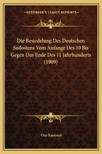 Die Besiedelung Des Deutschen Sudostens Vom Anfange Des 10 Bis Gegen Das Ende Des 11 Jahrhunderts (1909)