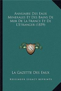 Annuaire Des Eaux Minerales Et Des Bains De Mer De La France Et De L'Etranger (1859)