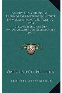 Archiv Des Vereins Der Freunde Der Naturgeschichte In Mecklenburg V58, Part 1-2, 1904