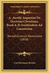 A. Aurelii Augustini De Doctrina Christiana, Book 4, Et Enchiridion Ad Laurentium