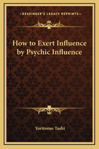 How to Exert Influence by Psychic Influence