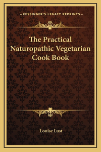 The Practical Naturopathic Vegetarian Cook Book