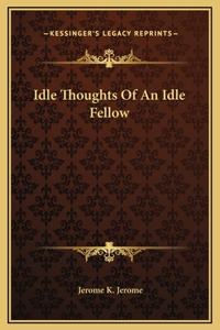 Idle Thoughts Of An Idle Fellow