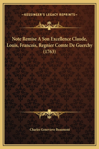 Note Remise A Son Excellence Claude, Louis, Francois, Regnier Comte De Guerchy (1763)