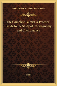 The Complete Palmist A Practical Guide to the Study of Cheirognomy and Cheiromancy