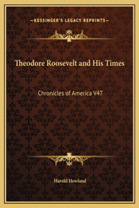 Theodore Roosevelt and His Times