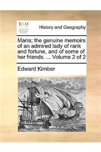 Maria; The Genuine Memoirs of an Admired Lady of Rank and Fortune, and of Some of Her Friends. ... Volume 2 of 2