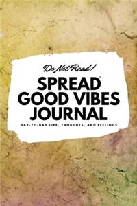 Do Not Read! Spread Good Vibes Journal (6x9 Softcover Lined Journal / Notebook)