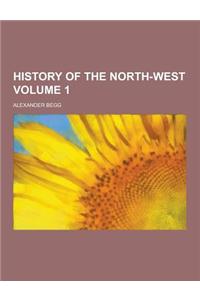 History of the North-West Volume 1