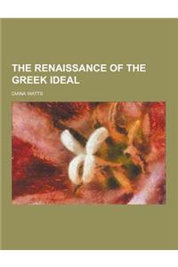 The Renaissance of the Greek Ideal