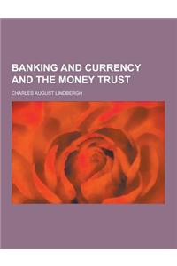 Banking and Currency and the Money Trust