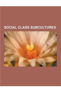 Social Class Subcultures: White Trash, Lumpenproletariat, Kitsch, Sloane Ranger, Yuppie, Hipster, Boston Brahmin, Chav, Cholo, Redneck, Bogan, R