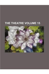The Theatre Volume 15