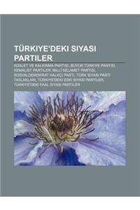 Turkiye'deki Siyasi Partiler: Adalet Ve Kalk Nma Partisi, Buyuk Turkiye Partisi, Kemalist Partiler, MILLI Selamet Partisi