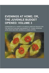 Evenings at Home; Consisting of a Variety of Miscellaneous Pieces for the Instruction and Amusement of Young Persons Volume 3