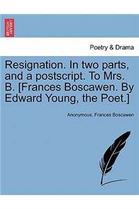 Resignation. in Two Parts, and a PostScript. to Mrs. B. [Frances Boscawen. by Edward Young, the Poet.]