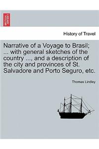 Narrative of a Voyage to Brasil; ... with General Sketches of the Country ..., and a Description of the City and Provinces of St. Salvadore and Porto Seguro, Etc.