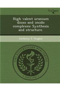 High Valent Uranium Dioxo and Imido Complexes: Synthesis and Structure