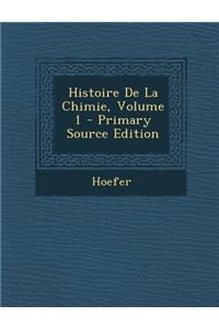 Histoire de La Chimie, Volume 1