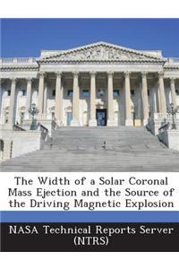 The Width of a Solar Coronal Mass Ejection and the Source of the Driving Magnetic Explosion