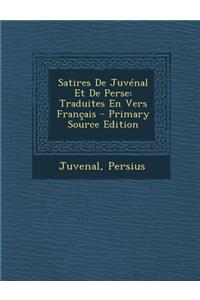 Satires de Juvenal Et de Perse: Traduites En Vers Francais (Primary Source)