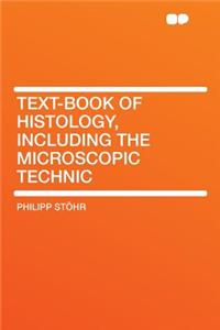 Text-Book of Histology, Including the Microscopic Technic
