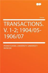 Transactions. V. 1-2; 1904/05-1906/07