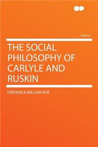The Social Philosophy of Carlyle and Ruskin