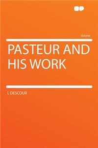 Pasteur and His Work