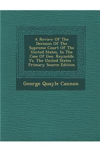 A Review of the Decision of the Supreme Court of the United States, in the Case of Geo. Reynolds vs. the United States