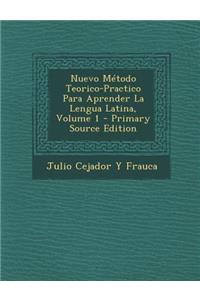 Nuevo Metodo Teorico-Practico Para Aprender La Lengua Latina, Volume 1 - Primary Source Edition
