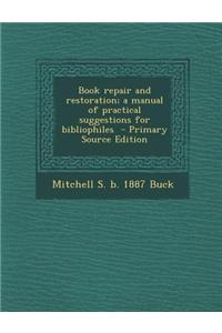 Book Repair and Restoration; A Manual of Practical Suggestions for Bibliophiles - Primary Source Edition