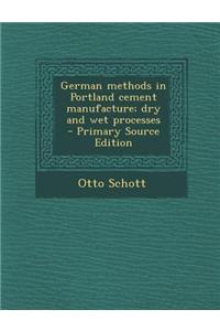 German Methods in Portland Cement Manufacture; Dry and Wet Processes - Primary Source Edition