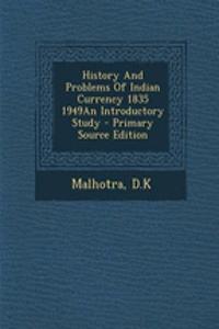 History and Problems of Indian Currency 1835 1949an Introductory Study - Primary Source Edition