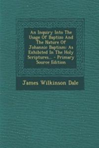 An Inquiry Into the Usage of Baptizo and the Nature of Johannic Baptism