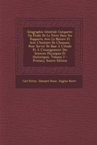 Geographie Generale Comparee: Ou Etude de La Terre Dans Ses Rapports Avec La Nature Et Avec L'Histoire de L'Homme, Pour Servir de Base A L'Etude Et A L'Enseignment Des Sciences Physiques Et Historiques, Volume 2