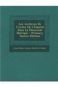 Les Archives de L'Ordre de L'Hopital Dans La Peninsule Iberique